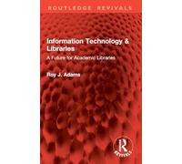 Information Technology & Libraries: A Future for Academic Libraries (Routledge Revivals)
