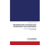 INFORMATION TECHNOLOGY WORKSHOP FOR ENGINEERS: Basic Concepts & Techniques Second Edition