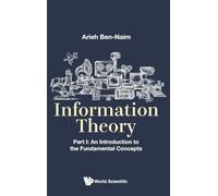 INFORMATION THEORY (P1): Part I: An Introduction to the Fundamental Concepts