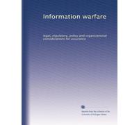 Information warfare: legal, regulatory, policy and organizational considerations for assurance