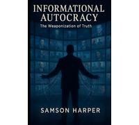 Informational Autocracy: The Weaponization of Truth