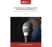 Informations et idéologie dans l'Afrique des Grands Lacs: Nécessité d'une communication libératrice pour une sortie de crise 2e édition