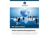 Informationskompetenz: Messung der Informationskompetenz von Studierenden der Kunstfakultät an der Universität Dhaka: Eine Studie