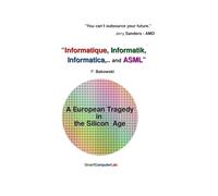 Informatique, Informatik, Informatica,.. and ASML - A European Tragedy in the Silicon Age