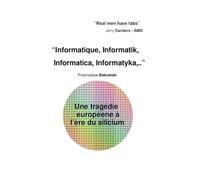 Informatique, Informatik, Informatica, Informatyka,.. Une tragédie européene à l’ère du silicium