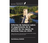 Informe de balance sobre el seguimiento de la calidad de las aguas de Burkina Faso en 2025: Seguimiento de la red nacional de control de la calidad del agua de la campaña de 2025