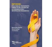 Informe: Ética para el tratamiento correcto del cuicidio en la comunicación e información periodística. (Plural)