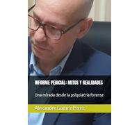 INFORME PERICIAL: MITOS Y REALIDADES: Una mirada desde la psiquiatría forense