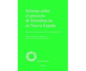 Informe sobre el proyecto de intendencias en Nueva España (Clásicos políticos)
