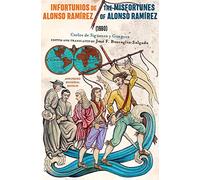 Infortunios De Alonso Ramirez / the Misfortunes of Alonso Ramirez (1690): Annotated Bilingual Edition