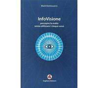 InfoVisione. Percepire la realtà senza utilizzare i cinque sensi
