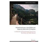Infraestructuras y Uso Público en Espacios Naturales Protegidos: La Dotación de Equipamientos para el Uso Recreativo del Medio Natural