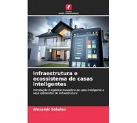 Infraestrutura e ecossistema de casas inteligentes: Introdução à logística inovadora da casa inteligente e seus elementos de infraestrutura