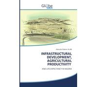 INFRASTRUCTURAL DEVELOPMENT, AGRICULTURAL PRODUCTIVITY: AND LIFE EXPECTANCY IN NIGERIA