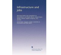 Infrastructure and jobs: Hearings before the Committee on Environment and Public Works, United States Senate, Ninety-eighth Congress, first session: Volume 3