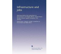 Infrastructure and jobs: Hearings before the Committee on Environment and Public Works, United States Senate, Ninety-eighth Congress, first session: Volume 2