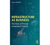 Infrastructure as Business: The Role of Private Investment Capital
