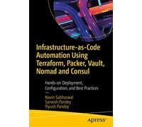 Infrastructure-as-Code Automation Using Terraform, Packer, Vault, Nomad and Consul: Hands-on Deployment, Configuration, and Best Practices