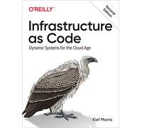 Infrastructure as Code: Dynamic Systems for the Cloud Age