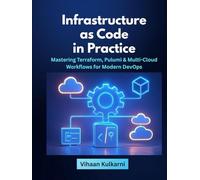 Infrastructure as Code in Practice: Mastering Terraform, Pulumi & Multi-Cloud Workflows for Modern DevOps