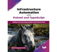 Infrastructure Automation with Pulumi and TypeScript: Building and automating scalable cloud infrastructure (English Edition)