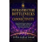 Infrastructure Bottlenecks & Connectivity: A Real-World Executive Report and Fieldbook for SMBs, Enterprises, Commercial Properties, and Fiber-Interconnect Cities