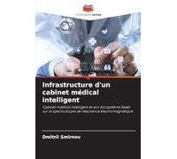 Infrastructure d'un cabinet médical intelligent: Cabinet médical intelligent et son écosystème basés sur la spectroscopie de résonance électromagnétique