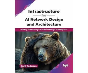 Infrastructure for AI Network Design and Architecture: Building self-learning networks for the age of intelligence (English Edition)