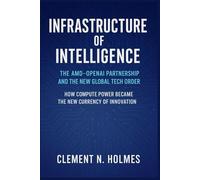 Infrastructure of Intelligence: The AMD-OpenAI Partnership and the New Global Tech Order: How Compute Power Became the New Currency of Innovation