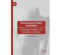 Infrastructure Project Completion: Challenges, Insights, and Innovative Solutions