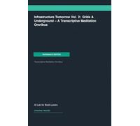 Infrastructure Tomorrow Vol. 2: Grids & Underground -- A Transcriptive Meditation Omnibus