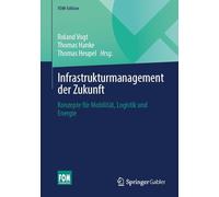Infrastrukturmanagement der Zukunft: Konzepte für Mobilität, Logistik und Energie (FOM-Edition)