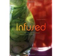 Infused: 100+ Recipes for Infused Liquers And Cocktails