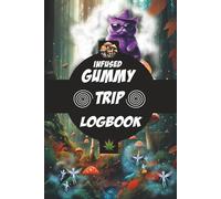 Infused Gummy Trip Logbook: Use this Journal during your "TRIP" to help remember all those adventures and the many World changing ideas you discovered.