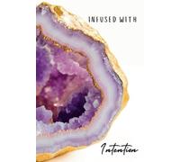 Infused with Intention: Elegant Crystal Hardcover Journal: A 6x9 Notebook for Mindful Writing, Goal-Setting, and Manifestation