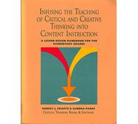 Infusing the Teaching of Critical and Creative Thinking Into Elementary Instruction: A Lesson Design Handbook