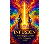 INFUSION: A 90 Day Activating Devotional series book 2 (Infusion Series)
