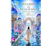 INFUSION The Breath of Christ Paradise Revealed Book 2: The Living Scroll Collection (Infusion Series)