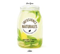 Infusiones naturales: 69 recetas de tés, tisanas y tónicos (Come Verde)