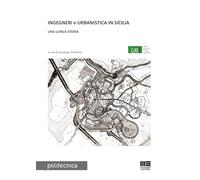 Ingegneri e urbanistica in Sicilia. Una lunga storia (Politecnica)