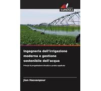 Ingegneria dell'irrigazione moderna e gestione sostenibile dell'acqua: Principi di progettazione idraulica e pratica applicata
