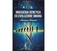 Ingegneria Genetica ed Evoluzione Umana