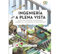 Ingeniería a plena vista. Guía de campo ilustrada sobre el entorno construido (ESPACIO DE DISEÑO)