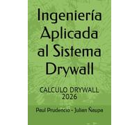 Ingeniería Aplicada al Sistema Drywall: Ingeniería Aplicada al Sistema Drywall: Diseño normativo, fijaciones, anclajes y casos prácticos para proyectos