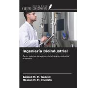 Ingeniería Bioindustrial: De los sistemas biológicos a la fabricación industrial sostenible