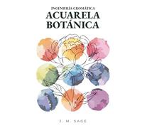 INGENIERÍA CROMÁTICA: ACUARELA BOTÁNICA: PROTOCOLOS ANALÍTICOS DE TRANSPORTE DE LUZ Y DINÁMICA DE FLUIDOS