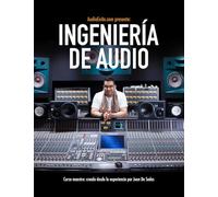 Ingeniería de Audio: Curso maestro de mezcla, grabación, producción musical y home studio. Guía completa para músicos, productores y creadores de contenido.