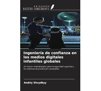 Ingeniería de confianza en los medios digitales infantiles globales: Un marco metodológico para la seguridad cognitiva y los sistemas de producción escalables
