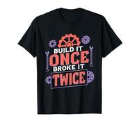 Ingeniería de ingeniería Build It Once Broke It Twice Camiseta