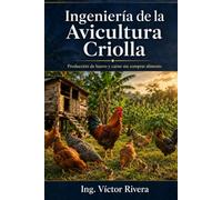 Ingeniería de la Avicultura Criolla: Producción de huevo y carne sin comprar alimento (Ingeniería de Sistemas Productivos)